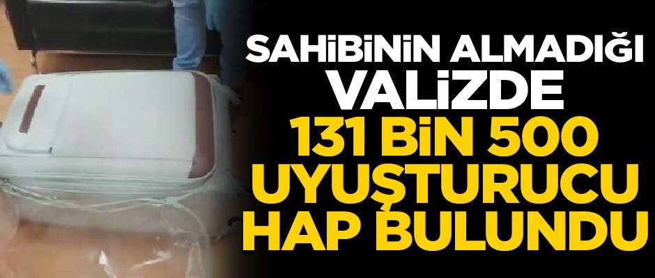 Sahibinin teslim almadığı valizde, 131 bin 500 uyuşturucu hap ele geçirildi