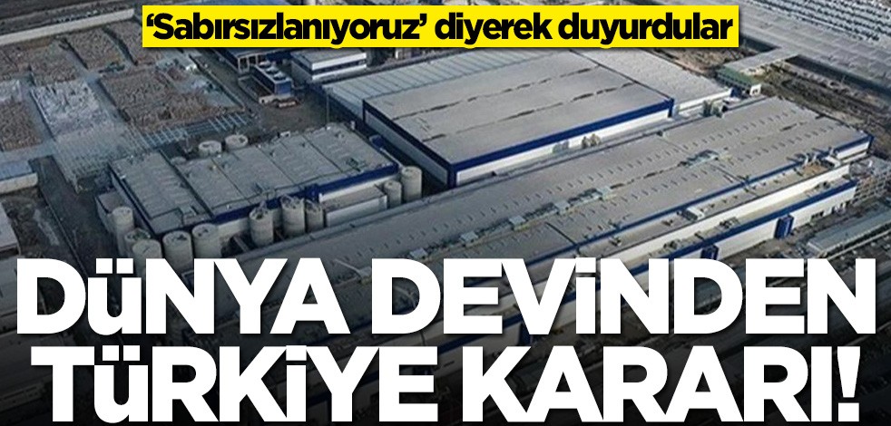 ‘Sabırsızlanıyoruz’ diyerek duyurdular! Dünya devinden Türkiye kararı