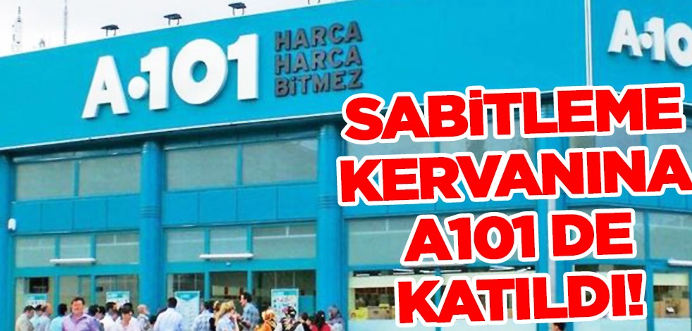 Sabitleme kervanına A101 de katıldı! Bomba gelişme...