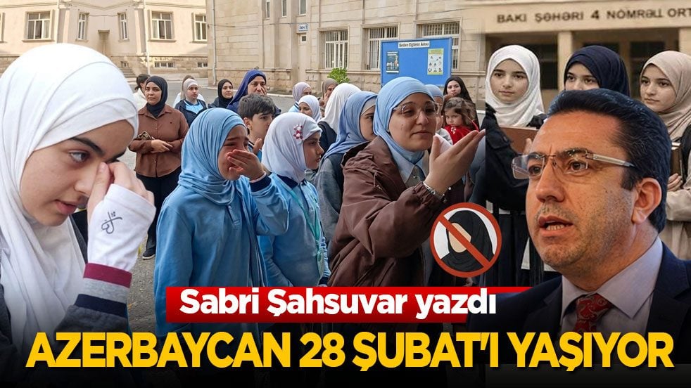 Sabri Şahsuvar yazdı: Azerbaycan 28 Şubat'ı yaşıyor!