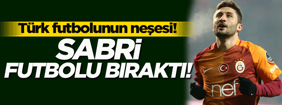Sabri Sarıoğlu futbolu bıraktı!