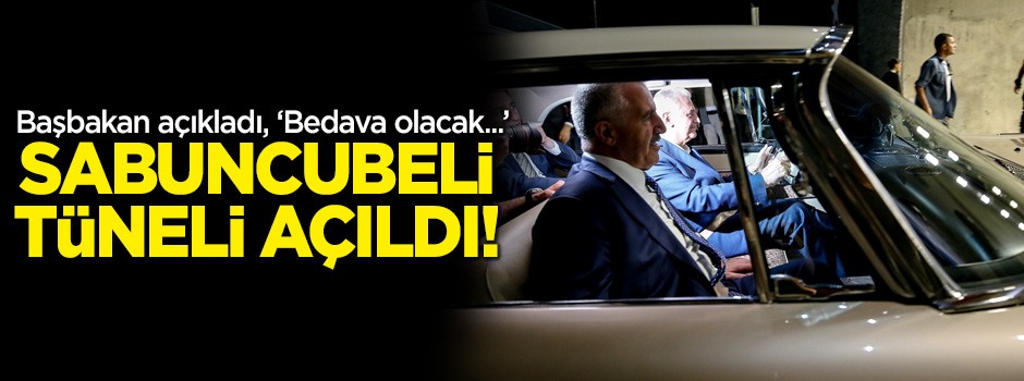 Sabuncubeli Tüneli açıldı! Bedava olacak...