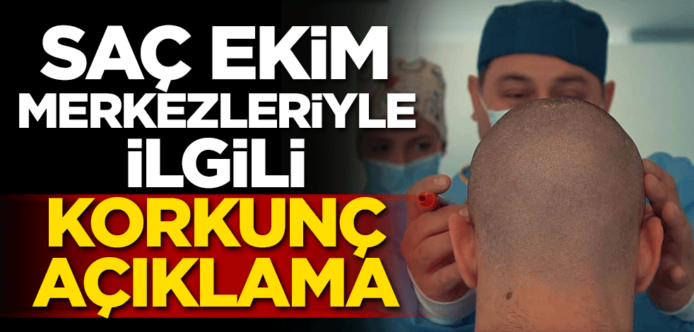 Saç ekim merkezleriyle ilgili korkunç açıklama!