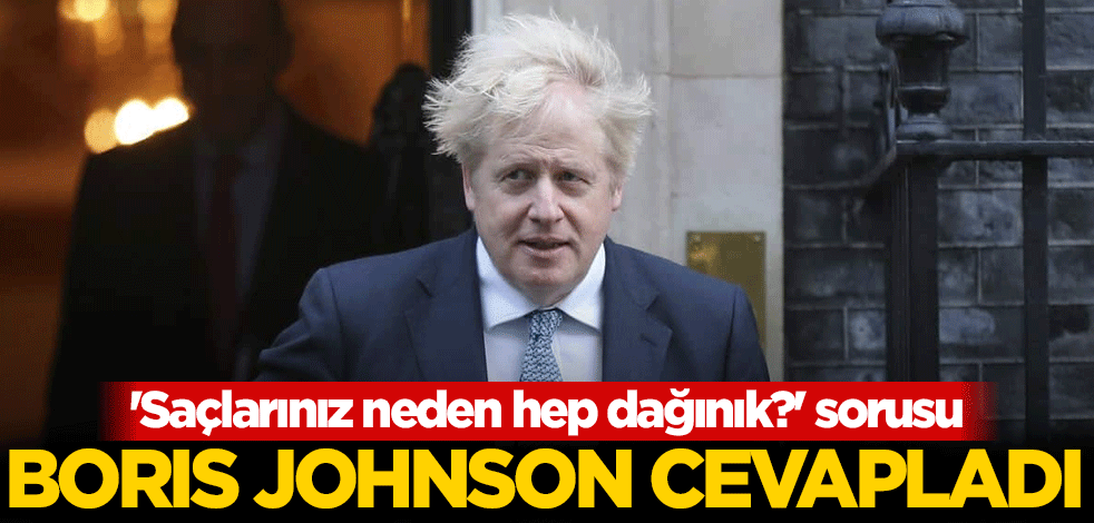 'Saçlarınız neden hep dağınık?' sorusu! Boris Johnson'dan cevap