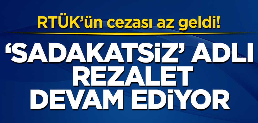 Sadakatsiz rezaleti devam ediyor