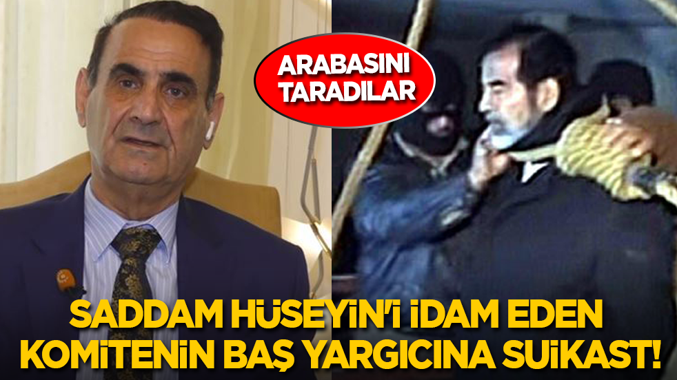 Saddam Hüseyin'i idam eden komitenin baş yargıcına suikast!