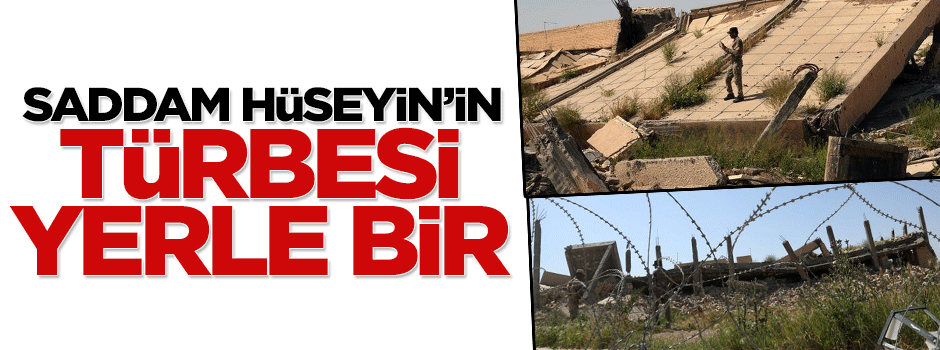 Saddam Hüseyin'in türbesi yerle bir edildi