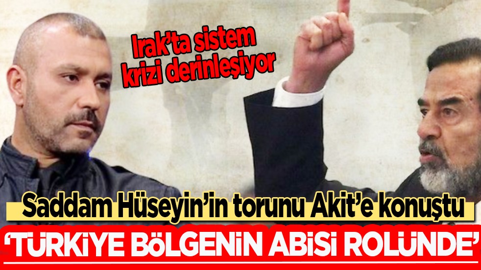 Saddam’ın torunu konuştu: Irak’ta sistem krizi derinleşiyor: Bize Ankara’da operasyon odası verin...