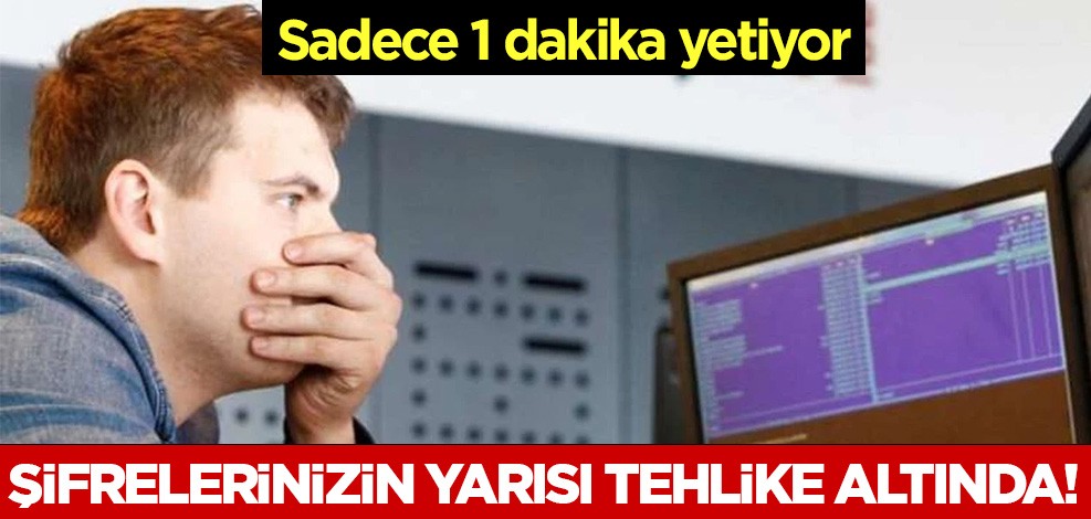 Sadece 1 dakika yetiyor! Şifrelerinizin yarısı tehlike altında!