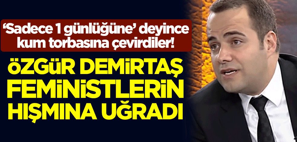 ‘Sadece 1 günlüğüne’ deyince kum torbasına çevirdiler! Özgür Demirtaş feministlerin hışmına uğradı