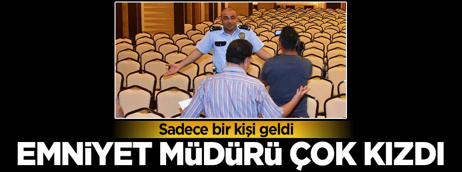 Sadece 1 kişi geldi! Emniyet müdürü çok kızdı