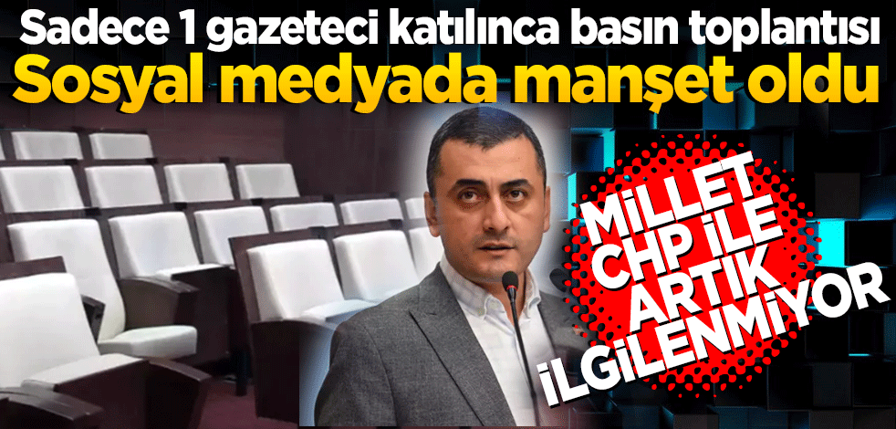 Sadece 1 kişi katılınca basın toplantısı Sosyal medyada manşet oldu Millet CHP ile artık ilgilenmiyor