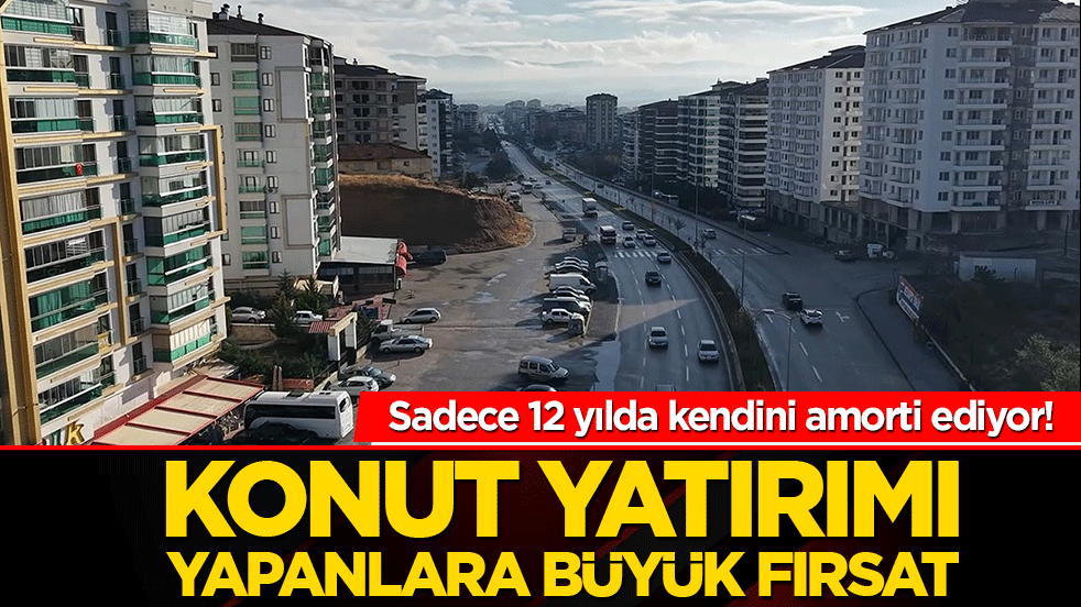 Sadece 12 yılda kendini amorti ediyor! Konut yatırımı yapanlara büyük fırsat