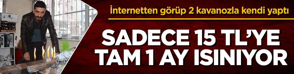 Sadece 15 TL'ye 1 ay ısınıyor! İnternetten görüp kendi yaptı