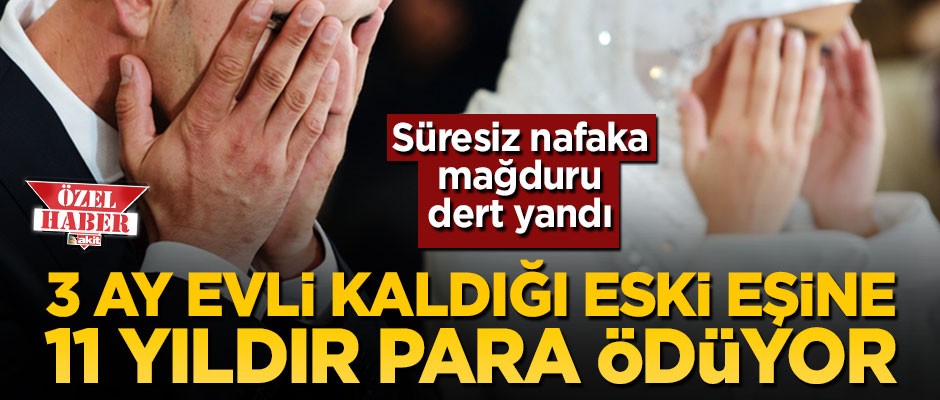 Sadece 3 ay evli kaldığı eski eşine 11 yıldır bin lira ödüyor