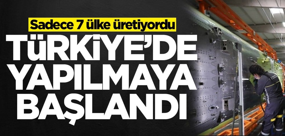 Sadece 7 ülke üretiyordu! Türkiye'de yapılmaya başlandı