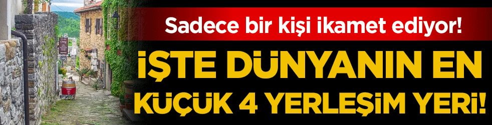 Sadece bir kişi ikamet ediyor: Dünyanın en küçük 4 yerleşim yeri belli oldu!