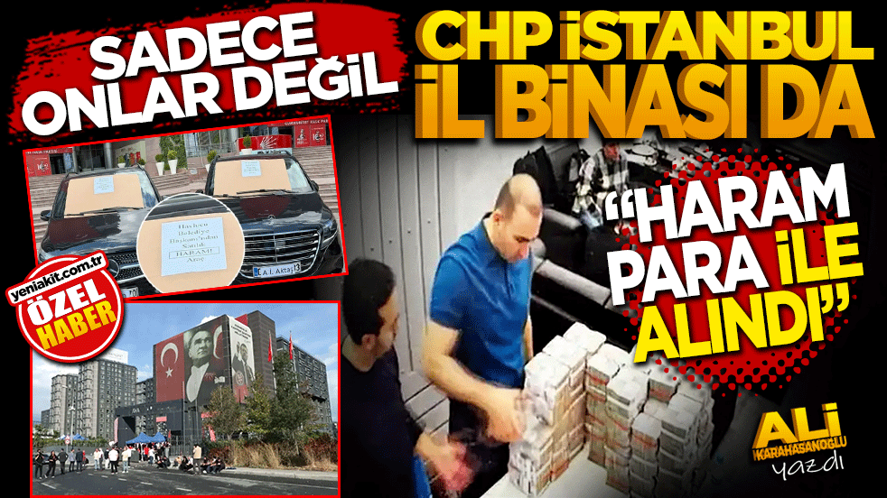 Sadece onlar haram değil! “İstanbul İl binası da haram para ile alındı”