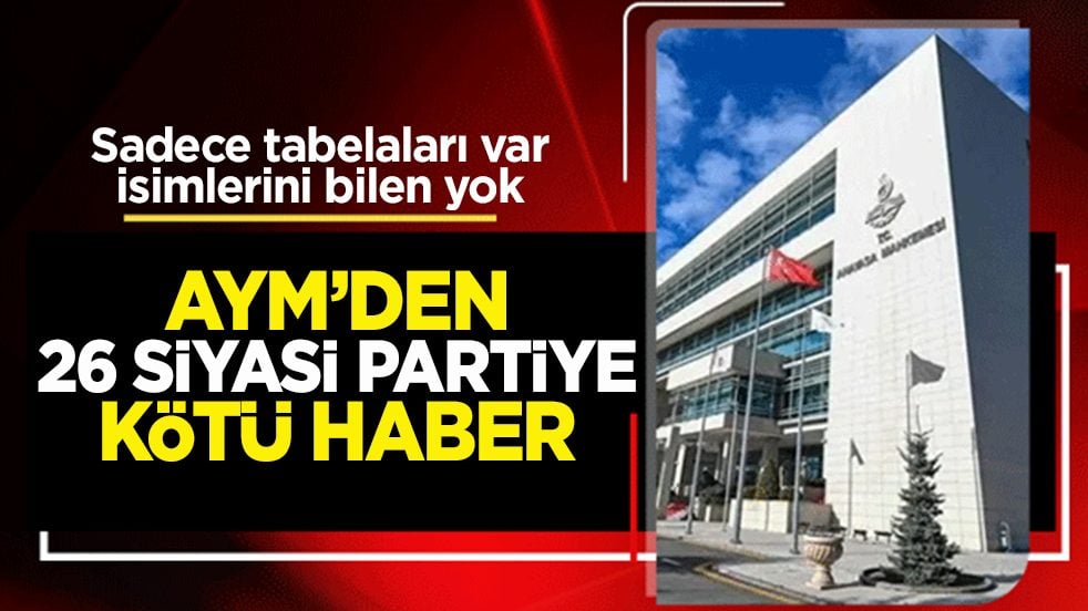Sadece tabelaları var isimlerini bilen yok: AYM’den 26 siyasi partiye kötü haber