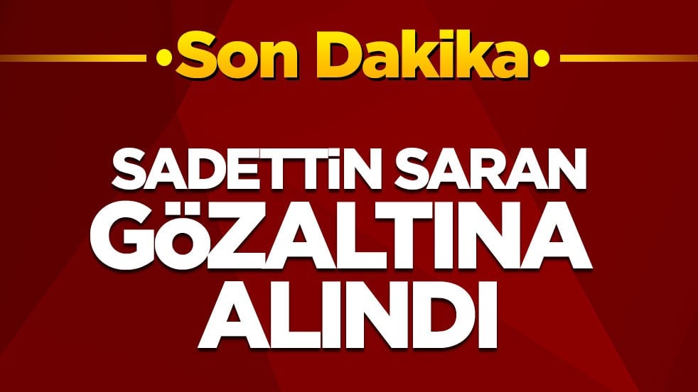  Sadettin Saran gözaltına alındı