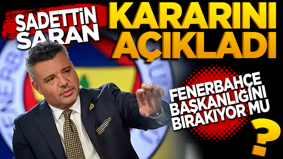 Sadettin Saran kararını açıkladı