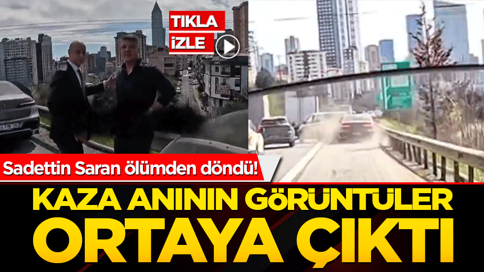 Sadettin Saran ölümden döndü! Kaza anı ortaya çıktı