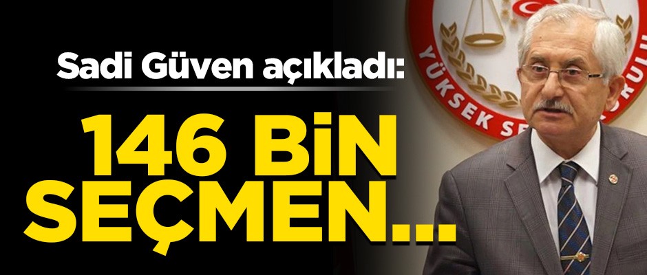 Sadi Güven açıkladı! 31 Mart'ta 146 bin seçmen oy kullanamayacak