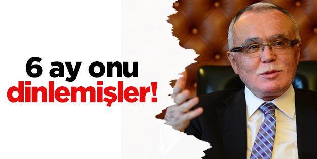 Sadık Yakut’u 6 ay dinlemişler