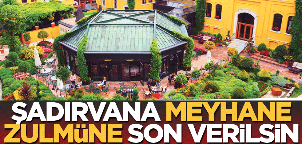 Şadırvana meyhane zulmüne son verilsin