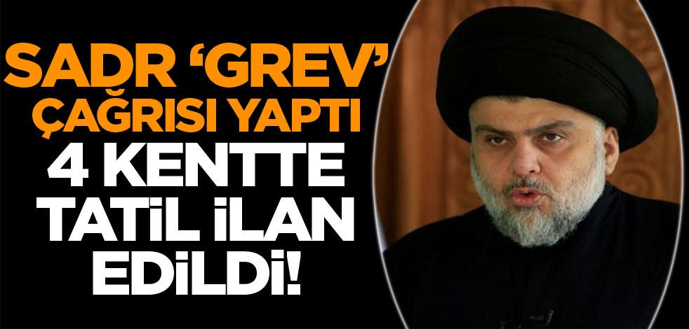Sadr’ın "grev" çağrısı üzerine 4 kentte tatil ilan edildi