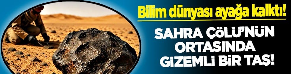  Saf dışı bıraktı: Sahra Çölü’nün ortasında sıradan bir taş sanıldı, kafa karıştırdı! Bilim dünyası ayağa kalktı... 