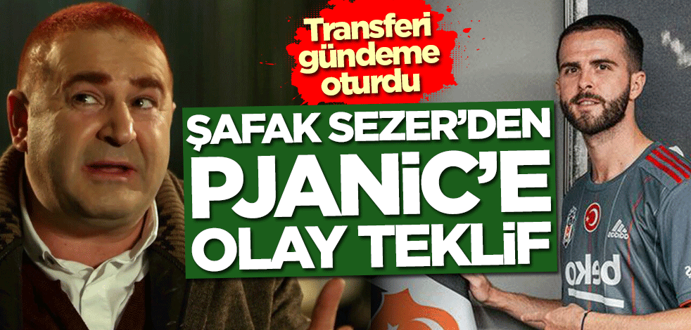 Şafak Sezer'den Pjanic'e olay teklif!