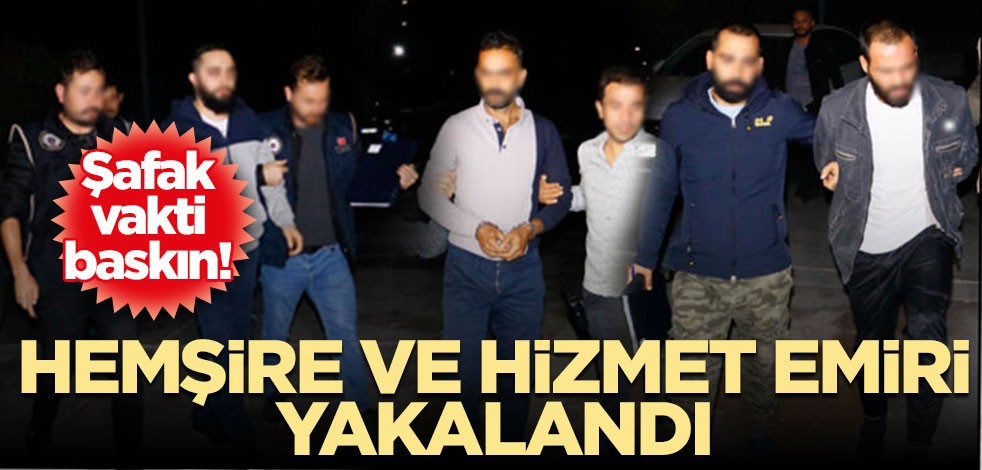 Şafak vakti baskın! Hemşire ve hizmet emiri yakalandı