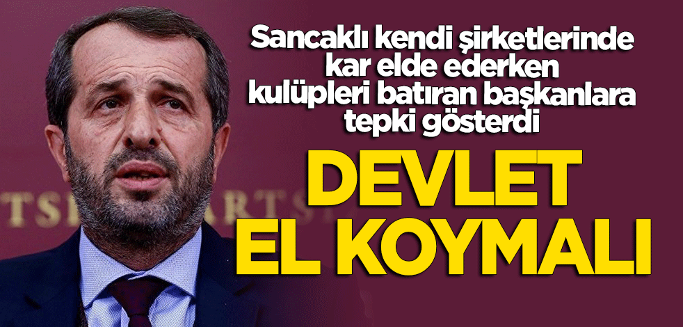 Saffet Sancaklı: Devlet Türk futboluna el koymalı!