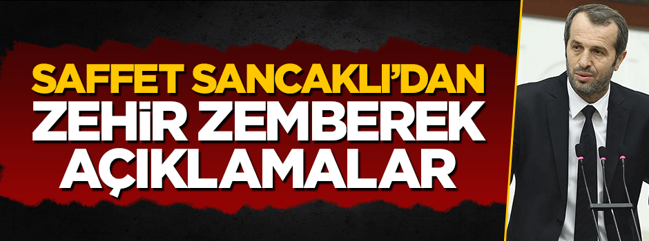 Saffet Sancaklı'dan zehir zemberek açıklamalar