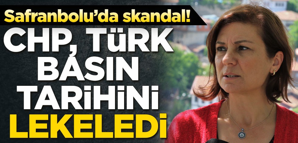 Safranbolu’da skandal! CHP Türk basın tarihini lekeledi