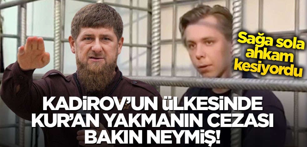 Sağa sola ahkam kesiyordu... Kadirov'un ülkesinde Kur'an yakmanın cezası bakın neymiş!