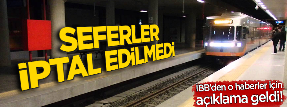'Sağanak nedeniyle metro seferleri iptal edildi' iddiasına cevap geldi