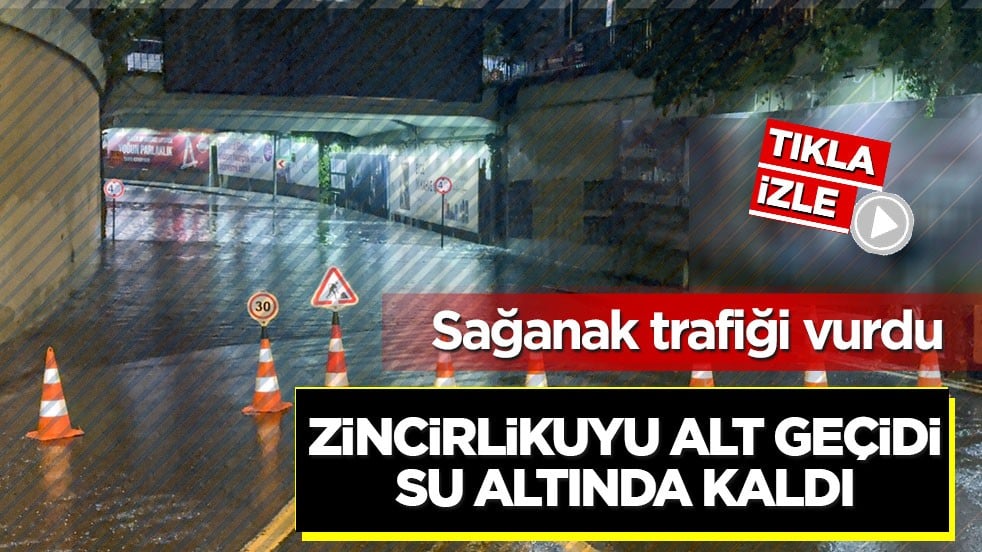 Sağanak trafiği vurdu! Zincirlikuyu alt geçidi su altında kaldı