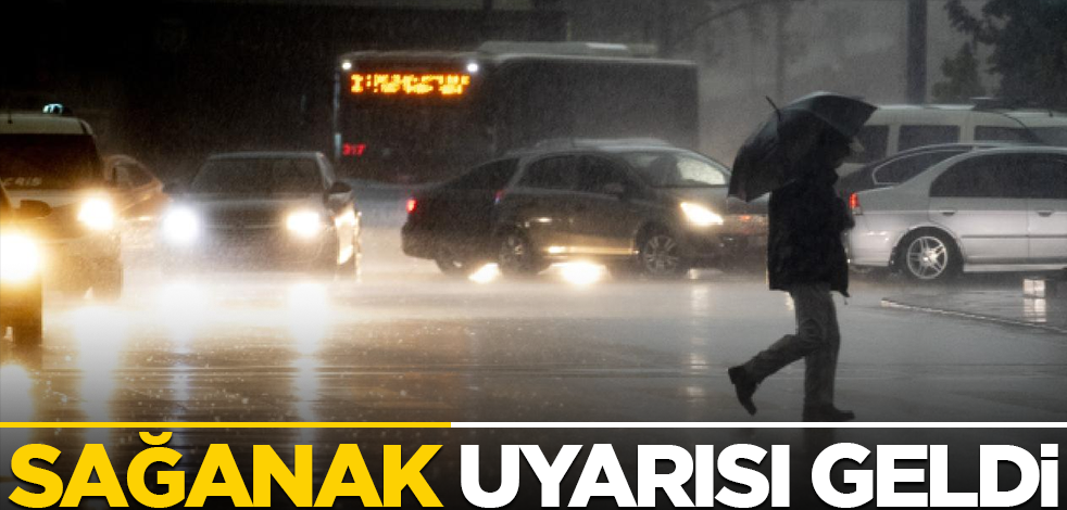 Sağanak uyarısı geldi