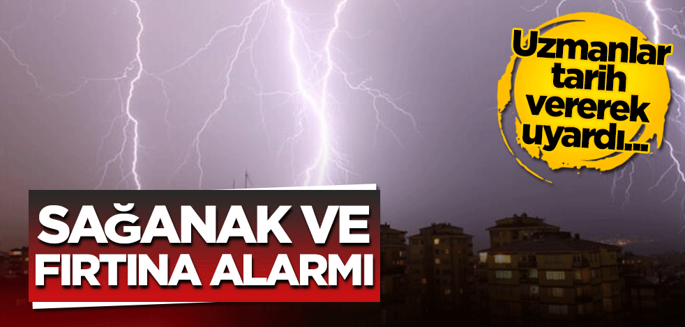 Sağanak ve fırtına alarmı! Uzmanlar tarih vererek uyardı