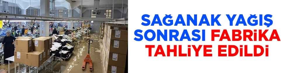 Sağanak yağış sonrası fabrika tahliye edildi