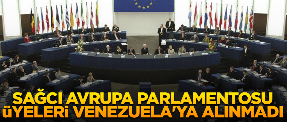 Sağcı Avrupa Parlamentosu üyeleri Venezuela'ya alınmadı
