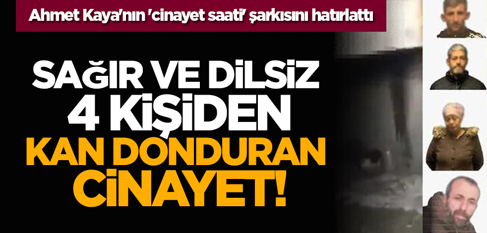 Sağır ve dilsiz 4 kişiden kan donduran cinayet! Ahmet Kaya'nın 'cinayet saati' şarkısını hatırlattı