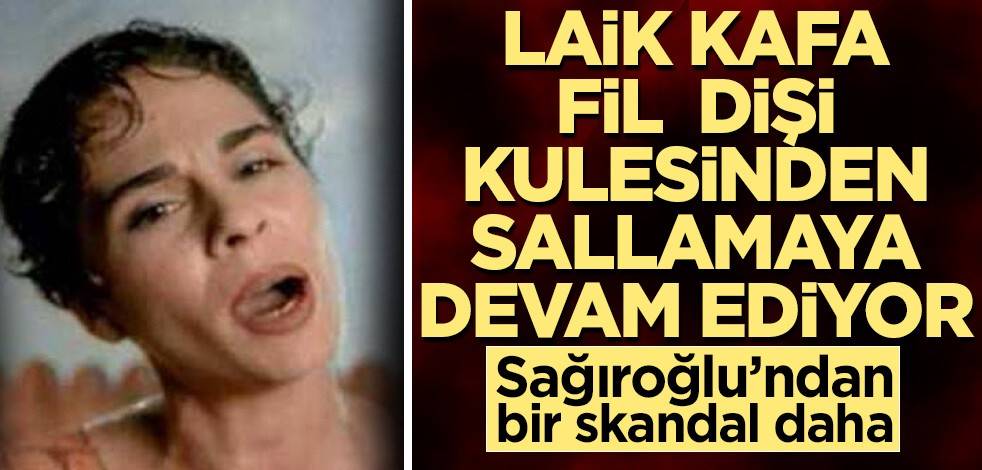 Sağıroğlu fil dişi kulesinden saçmalamaya devam ediyor