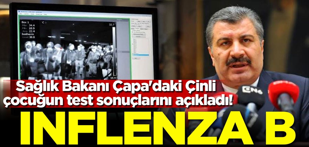 Sağlık Bakanı Çapa'daki Çinli çocuğun test sonuçlarını açıkladı! İnflenza B