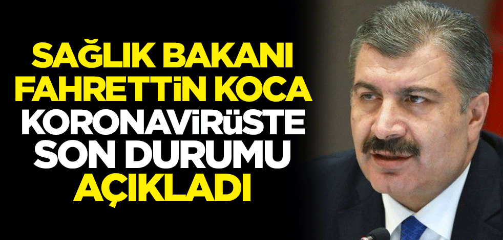 Sağlık Bakanı Fahrettin Koca 12 Mayıs'ın koronavirüs bilançosunu açıkladı