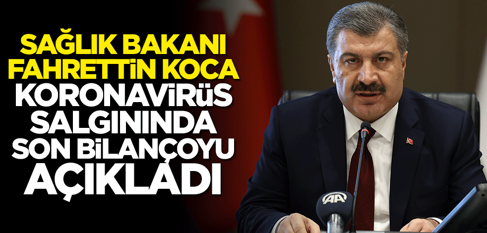 Sağlık Bakanı Fahrettin Koca 6 Haziran koronavirüs bilançosunu açıkladı