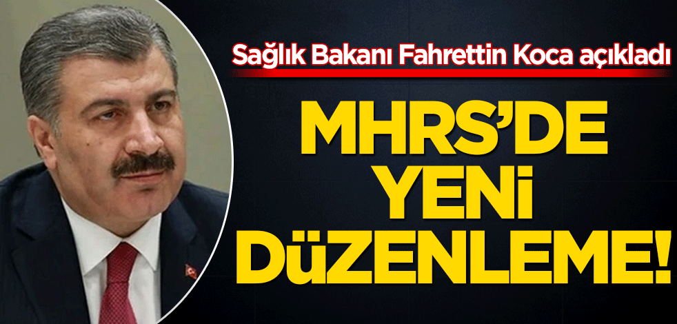 Sağlık Bakanı Fahrettin Koca açıkladı: MHRS'de yeni düzenleme!