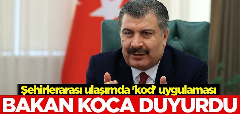 Sağlık Bakanı Fahrettin Koca duyurdu! Şehirlerarası ulaşımda 'kod' uygulaması